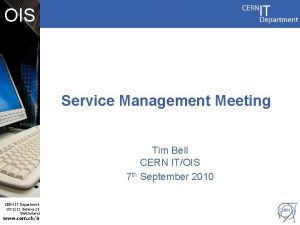 OIS Service Management Meeting Tim Bell CERN ITOIS