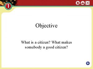 Objective What is a citizen What makes somebody