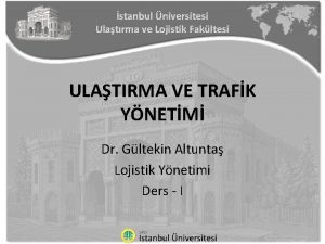 stanbul niversitesi Ulatrma ve Lojistik Fakltesi ULATIRMA VE