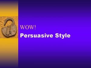 WOW Persuasive Style A Closer Look at Understanding