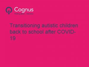 Transitioning autistic children back to school after COVID