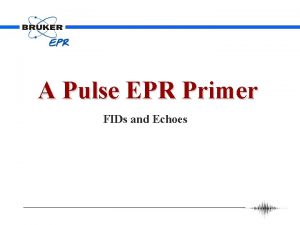 A Pulse EPR Primer FIDs and Echoes Applications