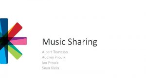 Music Sharing Albert Tomasso Audrey Proulx Ian Proulx