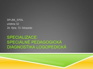 SPLBKSPDL uebna 32 24 jna 13 listopadu SPECIALIZACE