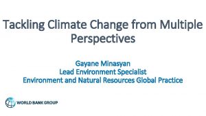Tackling Climate Change from Multiple Perspectives Gayane Minasyan