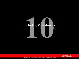 10 Including Constraints Copyright Oracle Corporation 2001 All