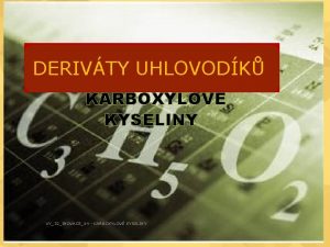 DERIVTY UHLOVODK KARBOXYLOV KYSELINY VY32INOVACE14 KARBOXYLOV KYSELINY KARBOXYLOV