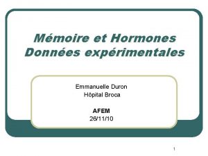 Mmoire et Hormones Donnes exprimentales Emmanuelle Duron Hpital