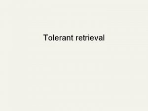 Tolerant retrieval This lecture n Tolerant retrieval n