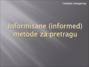 Vetaka Inteligencija Informisane informed metode za pretragu 1