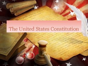 The United States Constitution Why Does the Constitution