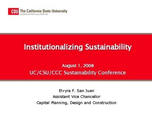 Institutionalizing Sustainability August 1 2008 UCCSUCCC Sustainability Conference