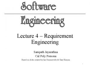 Lecture 4 Requirement Engineering Sampath Jayarathna Cal Poly