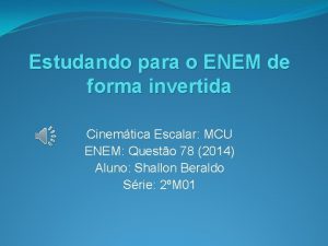 Estudando para o ENEM de forma invertida Cinemtica