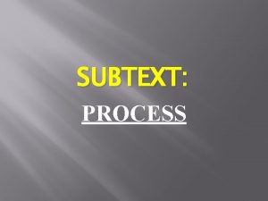 SUBTEXT PROCESS Subtext HOWTO Give examples of the