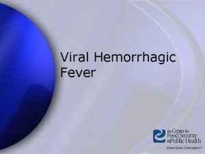 Viral Hemorrhagic Fever What is Viral Hemorrhagic Fever