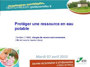 Protger une ressource en eau potable Christine COMBE