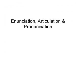Enunciation Articulation Pronunciation What does enunciate mean Enunciate