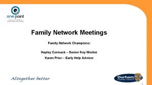 Family Network Meetings Family Network Champions Hayley Cormack