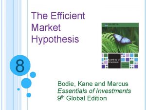 The Efficient Market Hypothesis 8 Bodie Kane and