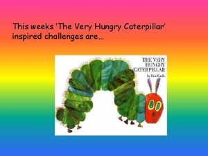 This weeks The Very Hungry Caterpillar inspired challenges