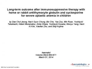 Longterm outcome after immunosuppressive therapy with horse or