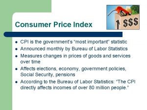 Consumer Price Index l l l CPI is