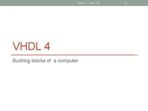 VHDL 4 ver 7 a VHDL 4 Building