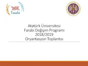 Atatrk niversitesi Farabi Deiim Program 20182019 Oryantasyon Toplants