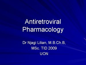Antiretroviral Pharmacology Dr Njagi Lilian M B Ch