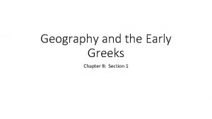 Geography and the Early Greeks Chapter 8 Section