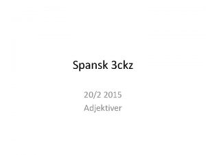 Spansk 3 ckz 202 2015 Adjektiver Adjektiver tillgsord