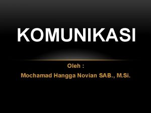 KOMUNIKASI Oleh Mochamad Hangga Novian SAB M Si