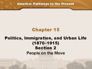 America Pathways to the Present Chapter 15 Politics