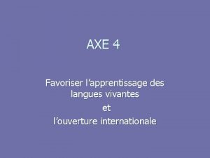 AXE 4 Favoriser lapprentissage des langues vivantes et