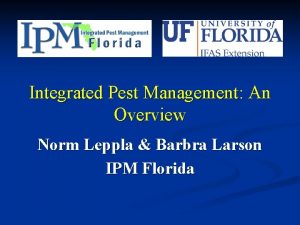 Integrated Pest Management An Overview Norm Leppla Barbra