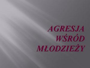 AGRESJA WRD MODZIEY Agresja wiadome zamierzone dziaanie majce