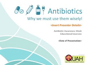 Antibiotics Why we must use them wisely Insert