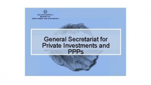 General Secretariat for Private Investments and PPPs Contents