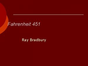 Fahrenheit 451 Ray Bradbury Ray Bradbury The act