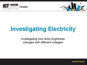 Investigating Electricity Investigating how lamp brightness changes with