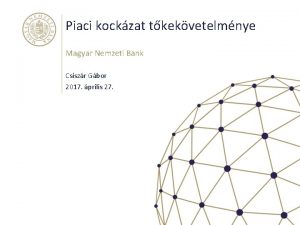 Piaci kockzat tkekvetelmnye Magyar Nemzeti Bank Csiszr Gbor