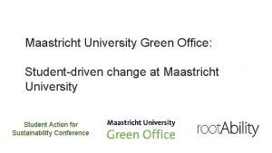 Maastricht University Green Office Studentdriven change at Maastricht