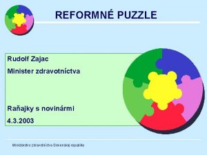 REFORMN PUZZLE Rudolf Zajac Minister zdravotnctva Raajky s