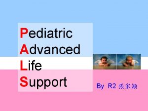 Pediatric Advanced Life Support By R 2 Basic