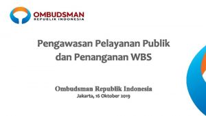 Pengawasan Pelayanan Publik dan Penanganan WBS Ombudsman Republik