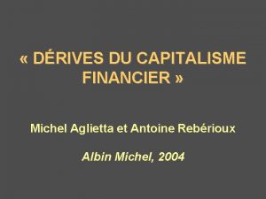 DRIVES DU CAPITALISME FINANCIER Michel Aglietta et Antoine