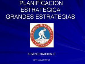 PLANIFICACION ESTRATEGICA GRANDES ESTRATEGIAS ADMINISTRACION III EDWIN JOSUE