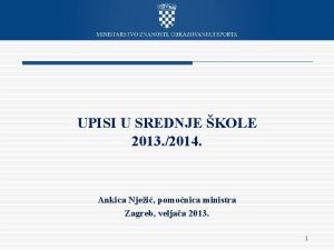 UPISI U SREDNJE KOLE 2013 2014 Ankica Njei