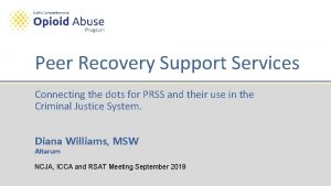 Peer Recovery Support Services Connecting the dots for
